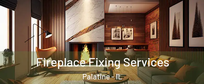  Fireplace Fixing Services Palatine - IL